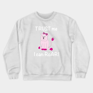 Lioness - Trust Me I Can Roar! Crewneck Sweatshirt